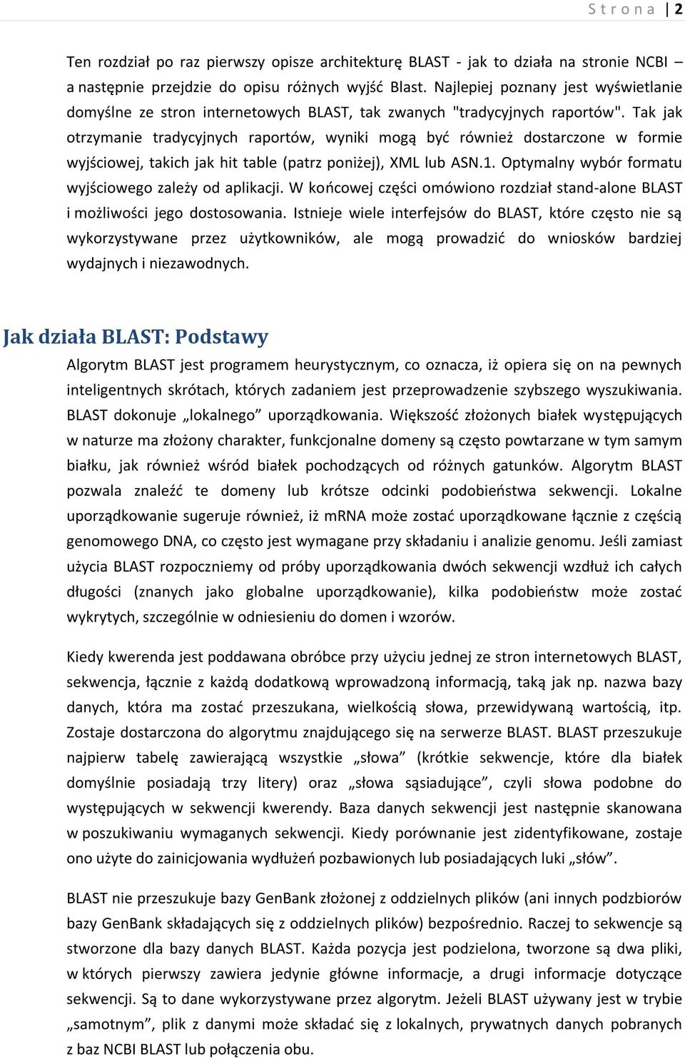 Tak jak otrzymanie tradycyjnych raportów, wyniki mogą byd również dostarczone w formie wyjściowej, takich jak hit table (patrz poniżej), XML lub ASN.1.