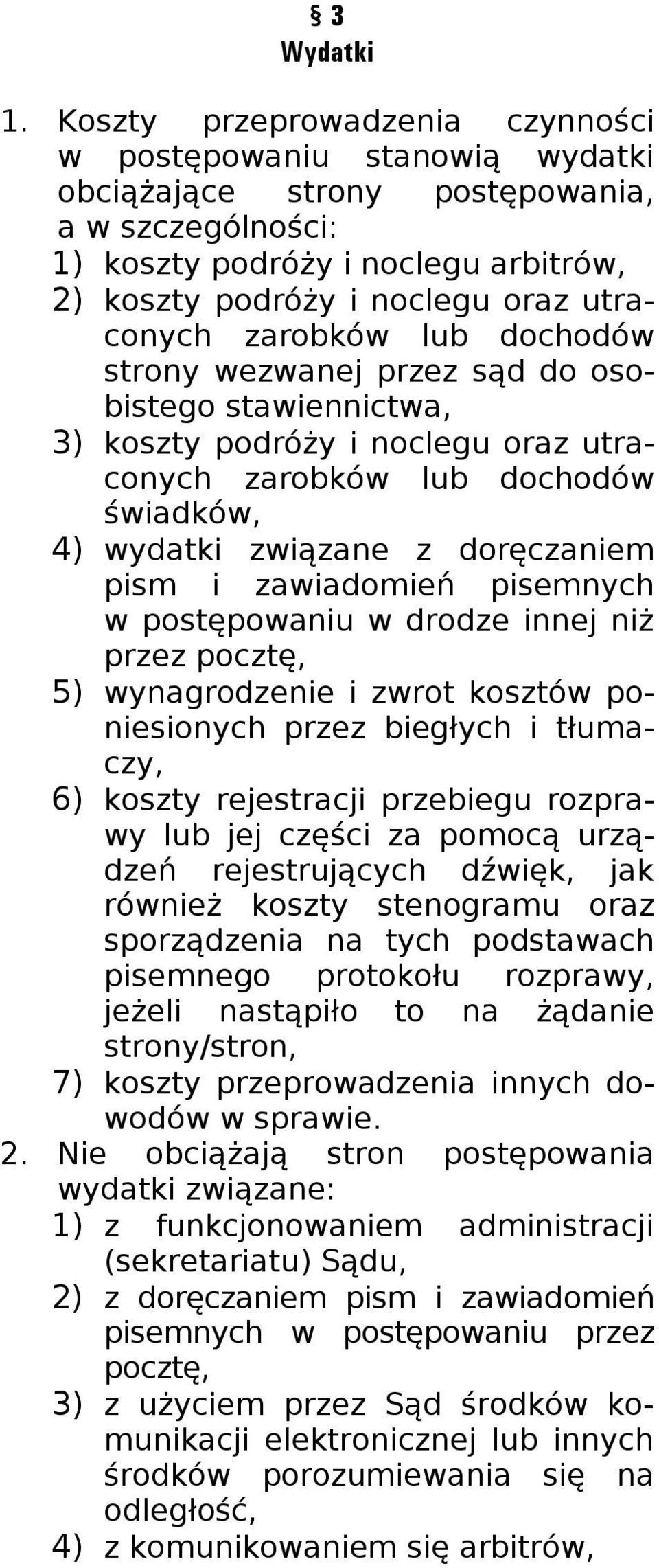 zarobków lub dochodów strony wezwanej przez sąd do osobistego stawiennictwa, 3) koszty podróży i noclegu oraz utraconych zarobków lub dochodów świadków, 4) wydatki związane z doręczaniem pism i