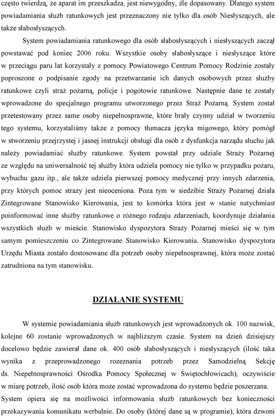 System powiadamiania ratunkowego dla osób słabosłyszących i niesłyszących zaczął powstawać pod koniec 2006 roku.