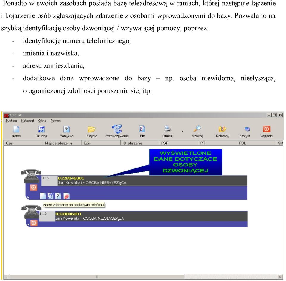 Pozwala to na szybką identyfikację osoby dzwoniącej / wzywającej pomocy, poprzez: - identyfikację numeru