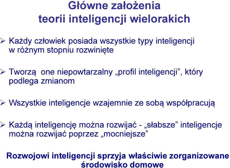 Wszystkie inteligencje wzajemnie ze sobą współpracują Każdą inteligencję można rozwijać - słabsze