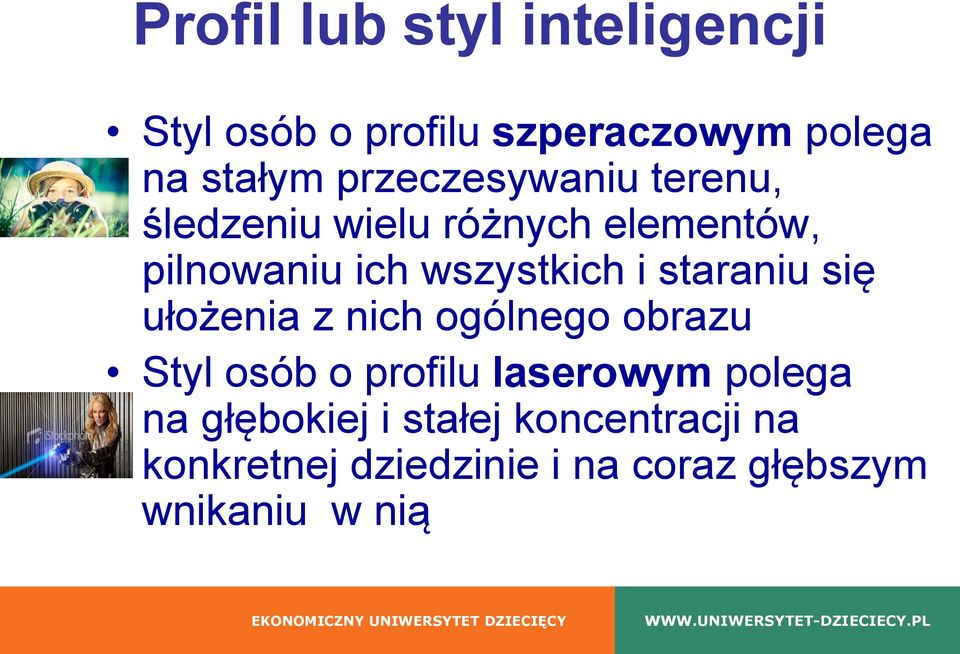 staraniu się ułożenia z nich ogólnego obrazu Styl osób o profilu laserowym polega na