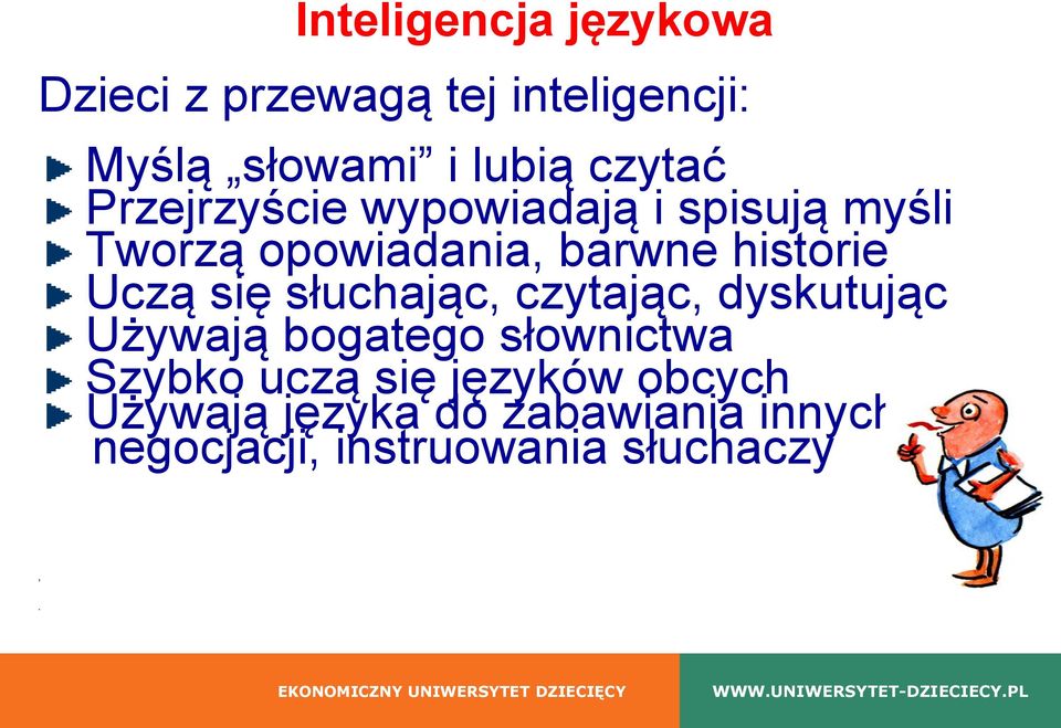 Uczą się słuchając, czytając, dyskutując Używają bogatego słownictwa Szybko uczą się