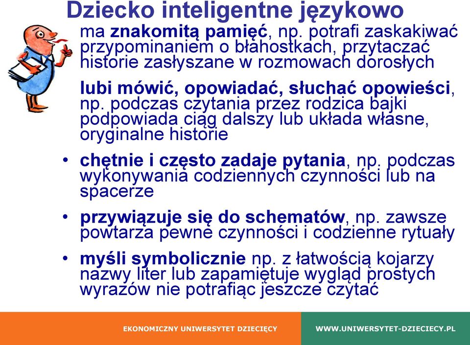 podczas czytania przez rodzica bajki podpowiada ciąg dalszy lub układa własne, oryginalne historie chętnie i często zadaje pytania, np.