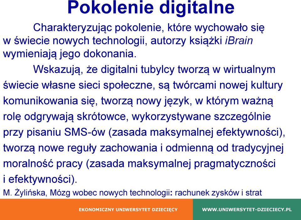 którym ważną rolę odgrywają skrótowce, wykorzystywane szczególnie przy pisaniu SMS-ów (zasada maksymalnej efektywności), tworzą nowe reguły zachowania i