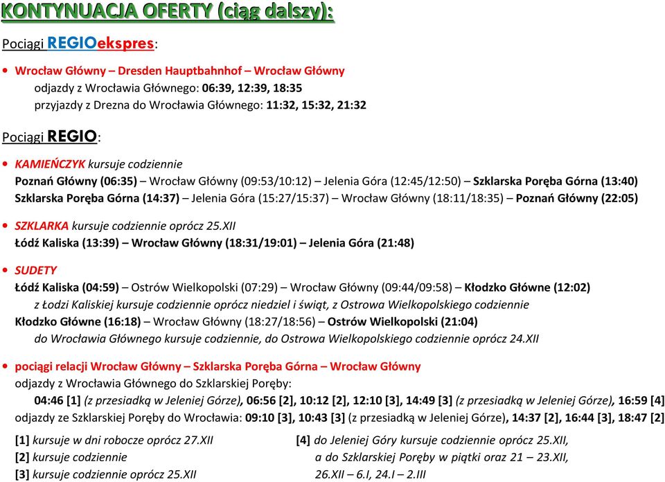 (14:37) Jelenia Góra (15:27/15:37) Wrocław Główny (18:11/18:35) Poznań Główny (22:05) SZKLARKA kursuje codziennie oprócz 25.