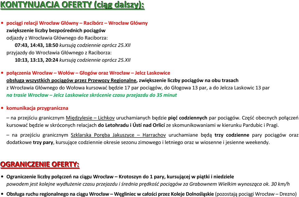 XII połączenia Wrocław Wołów Głogów oraz Wrocław Jelcz Laskowice obsługa wszystkich pociągów przez Przewozy Regionalne, zwiększenie liczby pociągów na obu trasach z Wrocławia Głównego do Wołowa