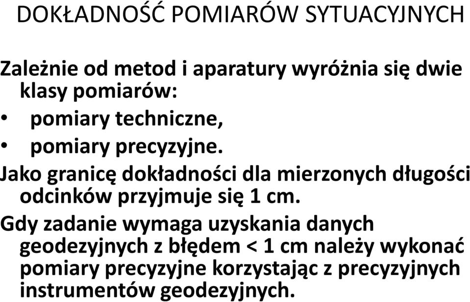 Jako granicę dokładności dla mierzonych długości odcinków przyjmuje się 1 cm.