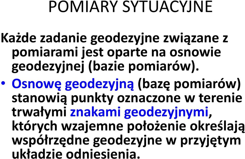 Osnowę geodezyjną (bazę pomiarów) stanowią punkty oznaczone w terenie