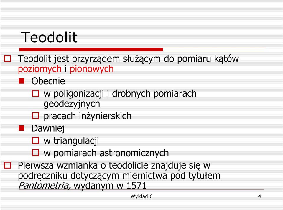 Dawniej w triangulacji w pomiarach astronomicznych Pierwsza wzmianka o teodolicie