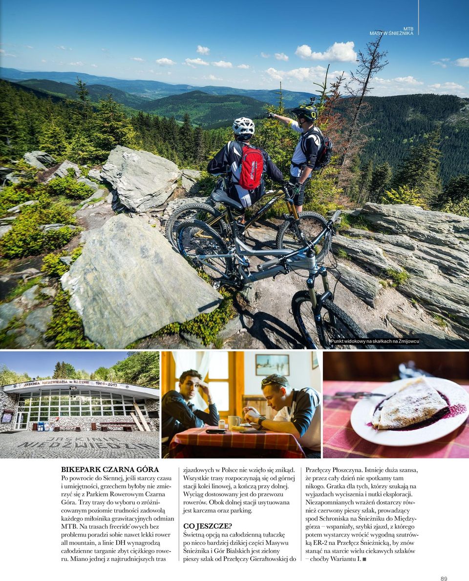 Na trasach freeride`owych bez problemu poradzi sobie nawet lekki rower all mountain, a linie DH wynagrodzą całodzienne targanie zbyt ciężkiego roweru.