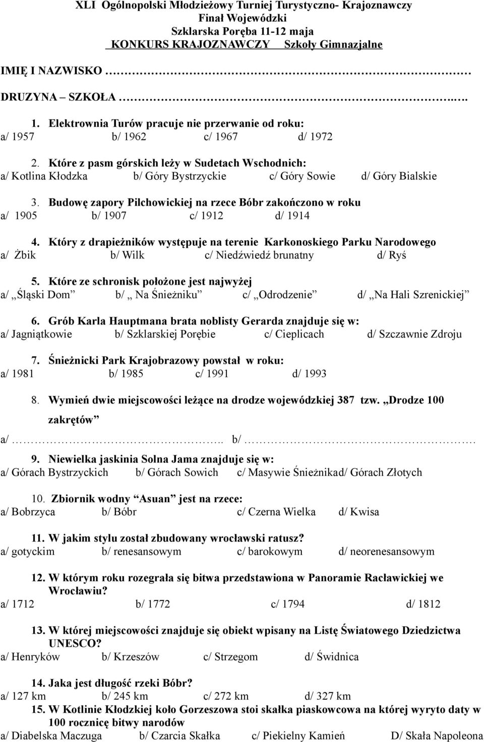 Budowę zapory Pilchowickiej na rzece Bóbr zakończono w roku a/ 1905 b/ 1907 c/ 1912 d/ 1914 4.