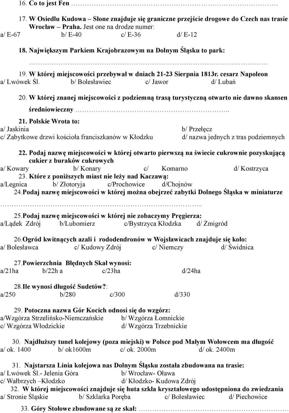 W której znanej miejscowości z podziemną trasą turystyczną otwarto nie dawno skansen średniowieczny.. 21.