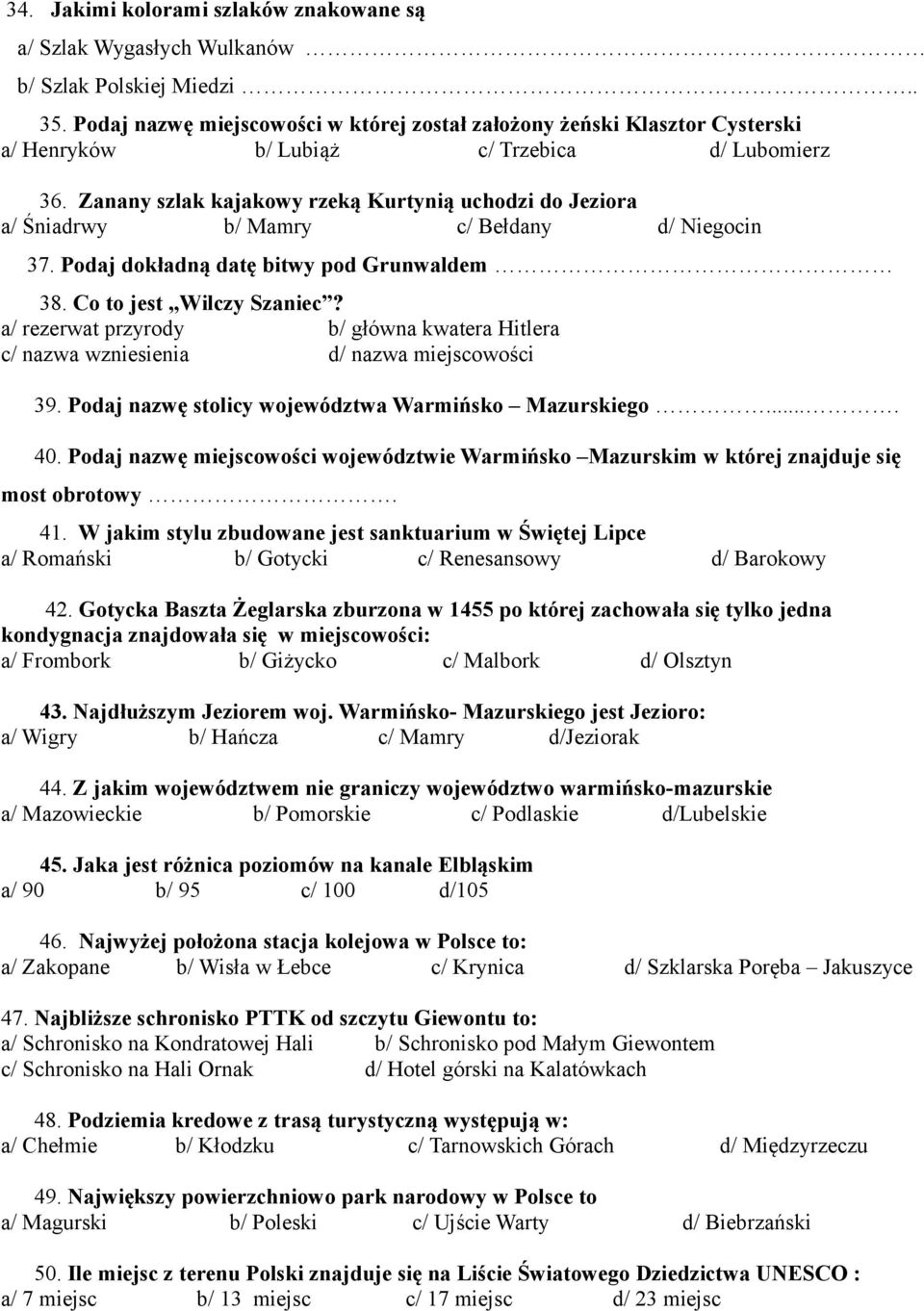 Zanany szlak kajakowy rzeką Kurtynią uchodzi do Jeziora a/ Śniadrwy b/ Mamry c/ Bełdany d/ Niegocin 37. Podaj dokładną datę bitwy pod Grunwaldem 38. Co to jest Wilczy Szaniec?