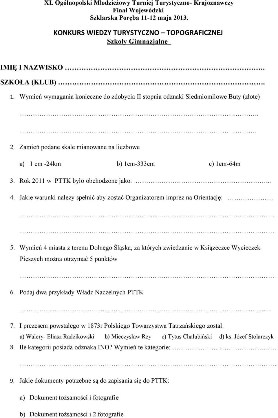 Rok 2011 w PTTK było obchodzone jako:... 4. Jakie warunki należy spełnić aby zostać Organizatorem imprez na Orientację: 5.