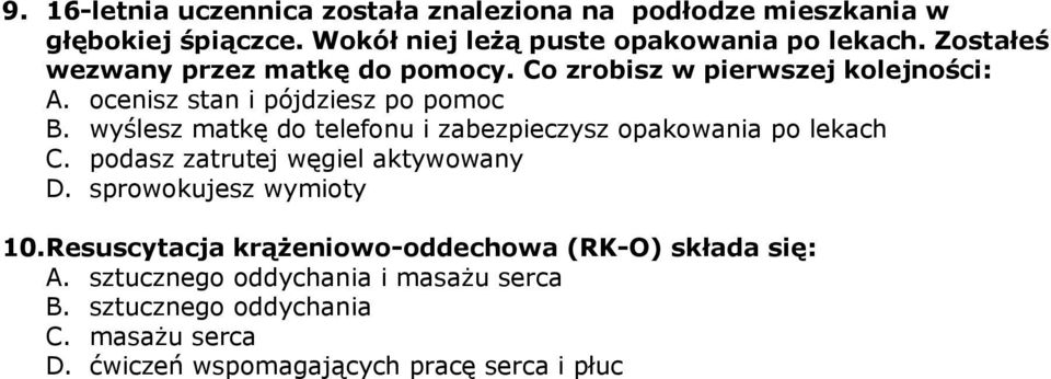 wyślesz matkę do telefonu i zabezpieczysz opakowania po lekach C. podasz zatrutej węgiel aktywowany D. sprowokujesz wymioty 10.