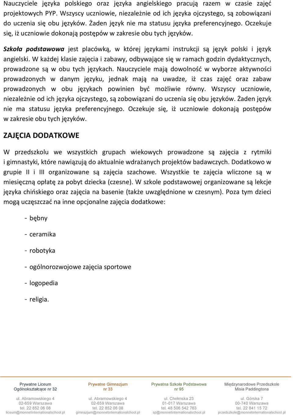 Szkoła podstawowa jest placówką, w której językami instrukcji są język polski i język angielski.
