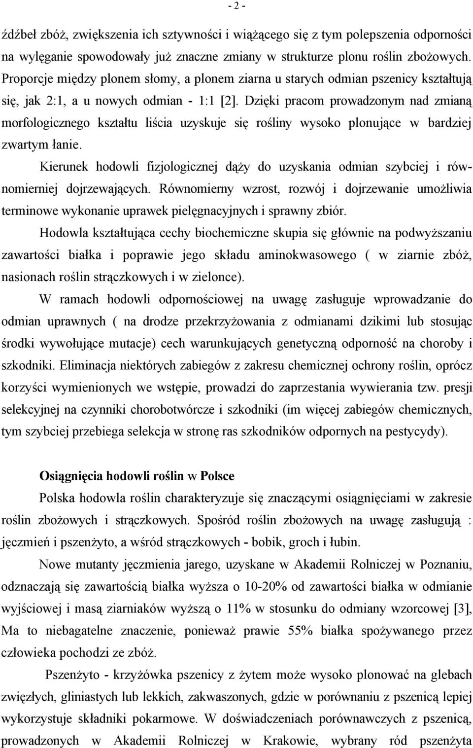 Dzięki pracom prowadzonym nad zmianą morfologicznego kształtu liścia uzyskuje się rośliny wysoko plonujące w bardziej zwartym łanie.