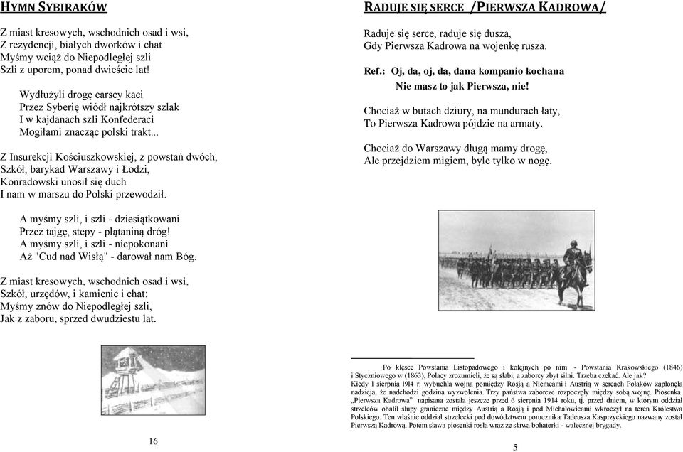 .. Z Insurekcji Kościuszkowskiej, z powstań dwóch, Szkół, barykad Warszawy i Łodzi, Konradowski unosił się duch I nam w marszu do Polski przewodził.