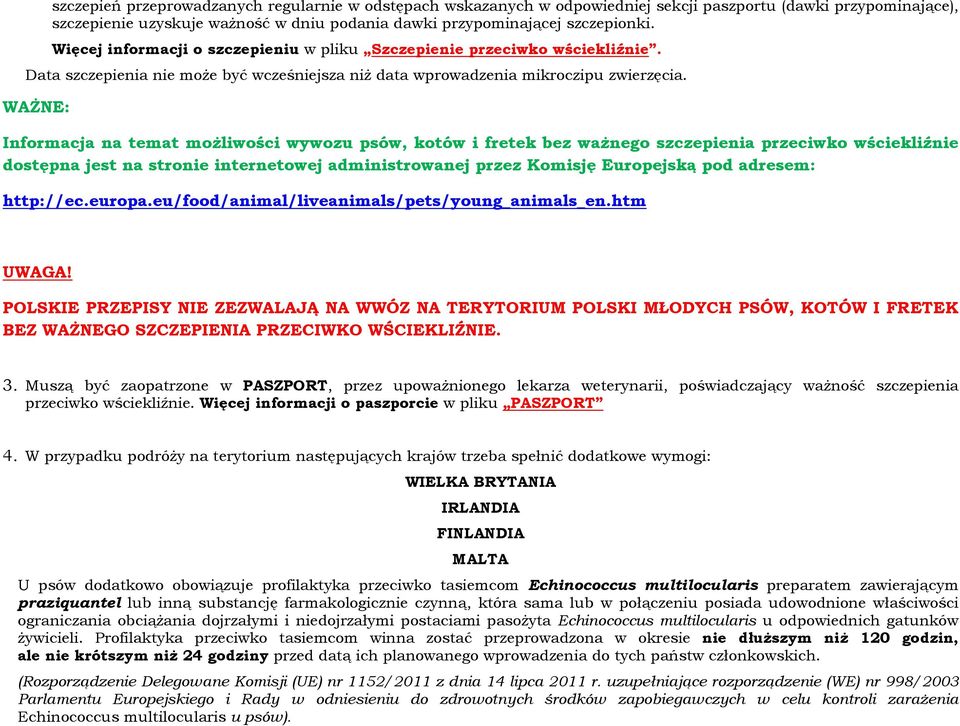 WAŻNE: Informacja na temat możliwości wywozu psów, kotów i fretek bez ważnego szczepienia przeciwko wściekliźnie dostępna jest na stronie internetowej administrowanej przez Komisję Europejską pod