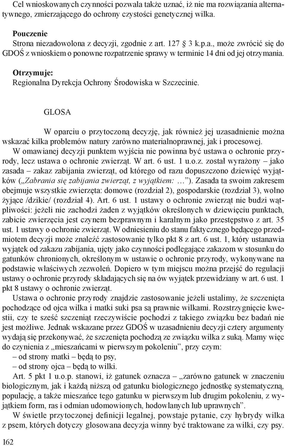 162 GLOSA W oparciu o przytoczoną decyzję, jak również jej uzasadnienie można wskazać kilka problemów natury zarówno materialnoprawnej, jak i procesowej.