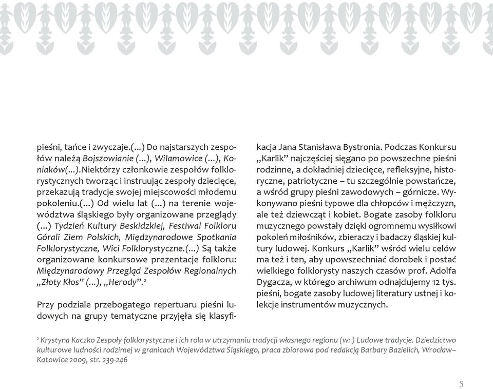 ..) Tydzień Kultury Beskidzkiej, Festiwal Folkloru Górali Ziem Polskich, Międzynarodowe Spotkania Folklorystyczne, Wici Folklorystyczne.(.