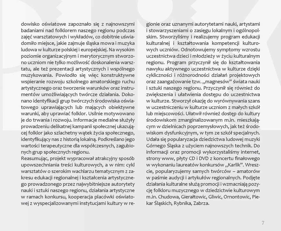 Na wysokim poziomie organizacyjnym i merytorycznym stworzono uczniom nie tylko możliwość doskonalenia warsztatu, ale też prezentacji artystycznych i wspólnego muzykowania.