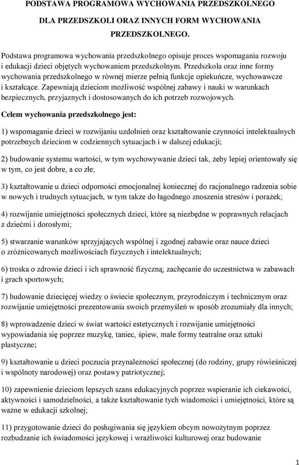 Przedszkola oraz inne formy wychowania przedszkolnego w równej mierze pełnią funkcje opiekuńcze, wychowawcze i kształcące.