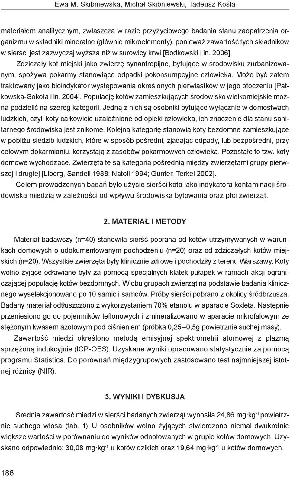 zawartość tych składników w sierści jest zazwyczaj wyższa niż w surowicy krwi [Bodkowski i in. 2006].