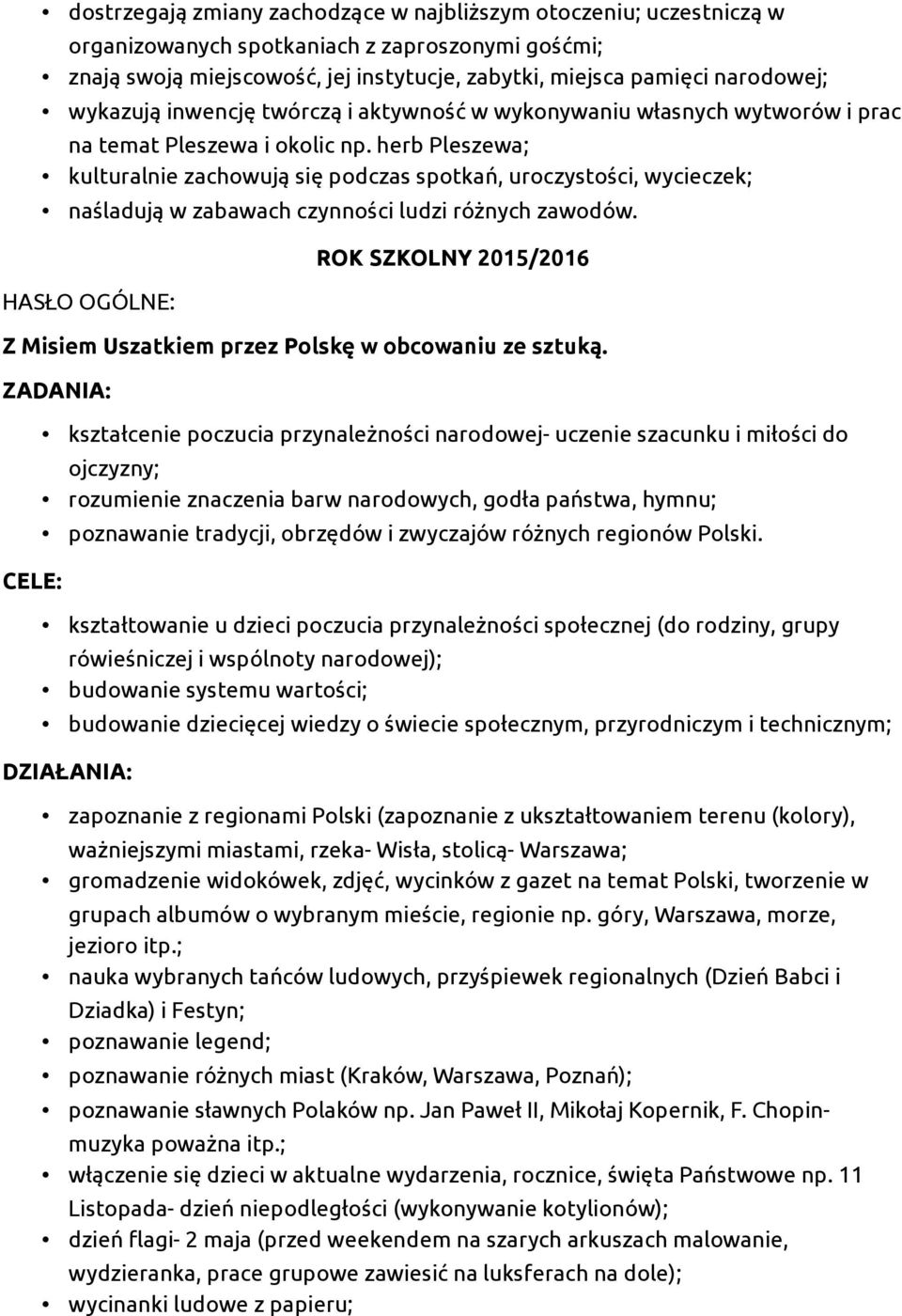 herb Pleszewa; kulturalnie zachowują się podczas spotkań, uroczystości, wycieczek; naśladują w zabawach czynności ludzi różnych zawodów.