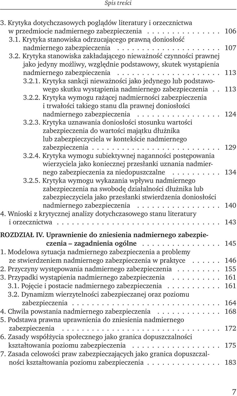 2.1. Krytyka sankcji nieważności jako jedynego lub podstawowego skutku wystąpienia nadmiernego zabezpieczenia.. 113 3.2.2. Krytyka wymogu rażącej nadmierności zabezpieczenia i trwałości takiego stanu dla prawnej doniosłości nadmiernego zabezpieczenia.