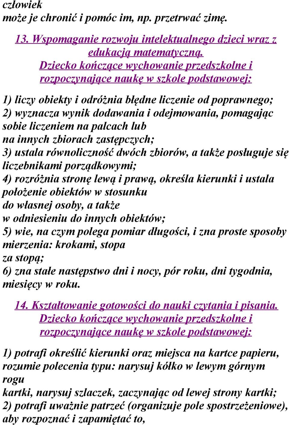 dwóch zbiorów, a także posługuje się liczebnikami porządkowymi; 4) rozróżnia stronę lewą i prawą, określa kierunki i ustala położenie obiektów w stosunku do własnej osoby, a także w odniesieniu do