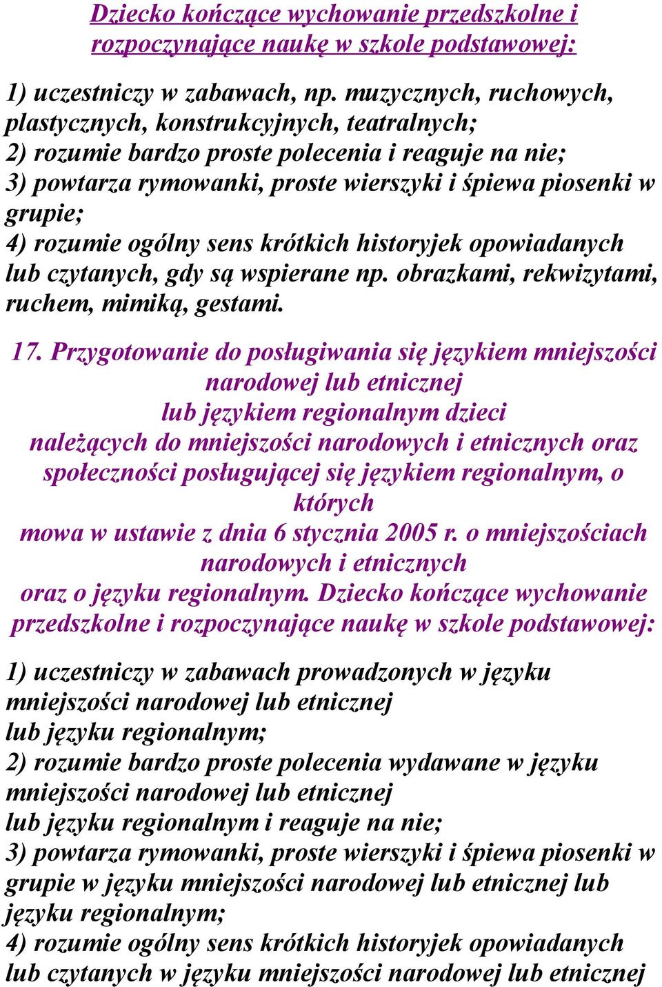 ogólny sens krótkich historyjek opowiadanych lub czytanych, gdy są wspierane np. obrazkami, rekwizytami, ruchem, mimiką, gestami. 17.