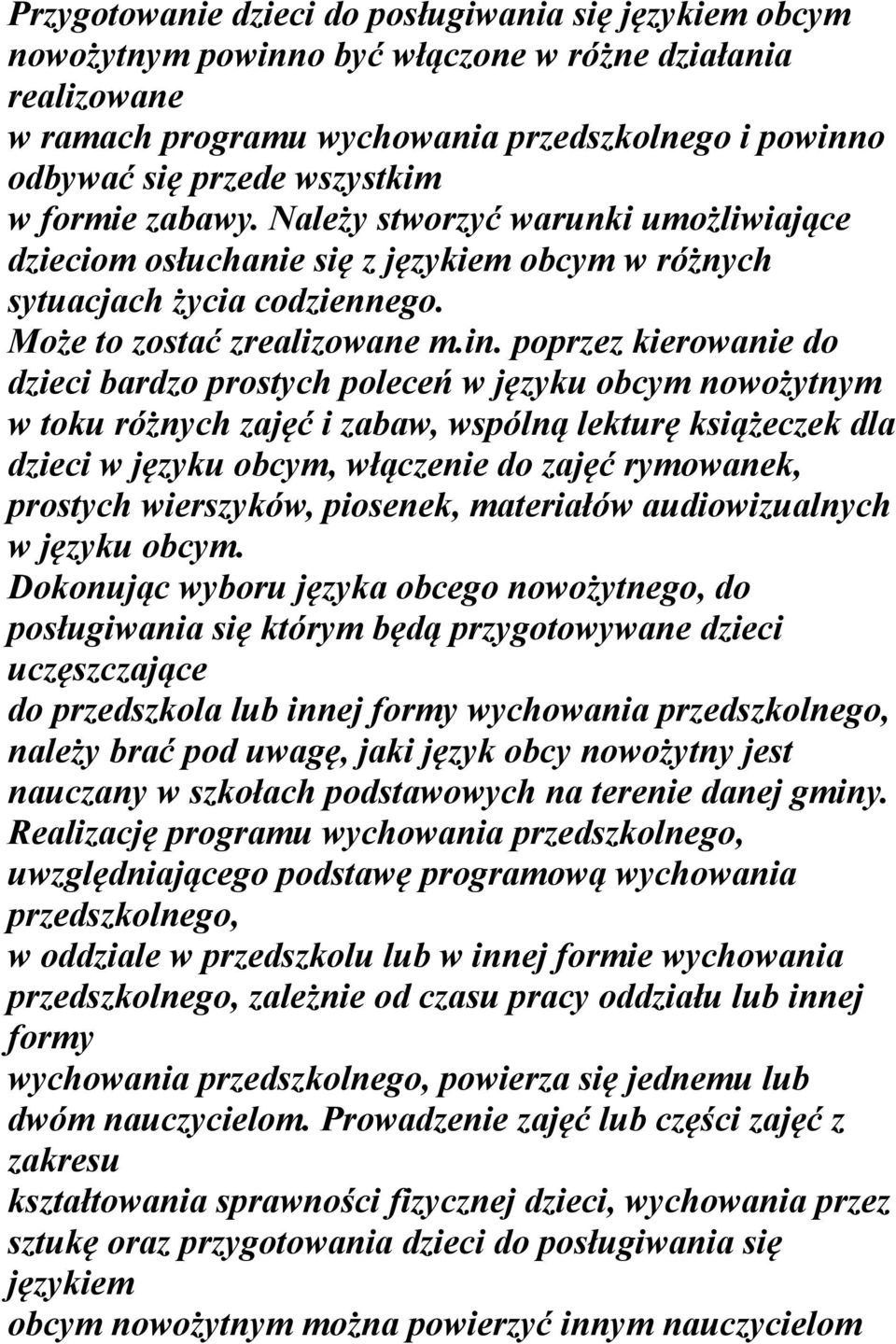 poprzez kierowanie do dzieci bardzo prostych poleceń w języku obcym nowożytnym w toku różnych zajęć i zabaw, wspólną lekturę książeczek dla dzieci w języku obcym, włączenie do zajęć rymowanek,