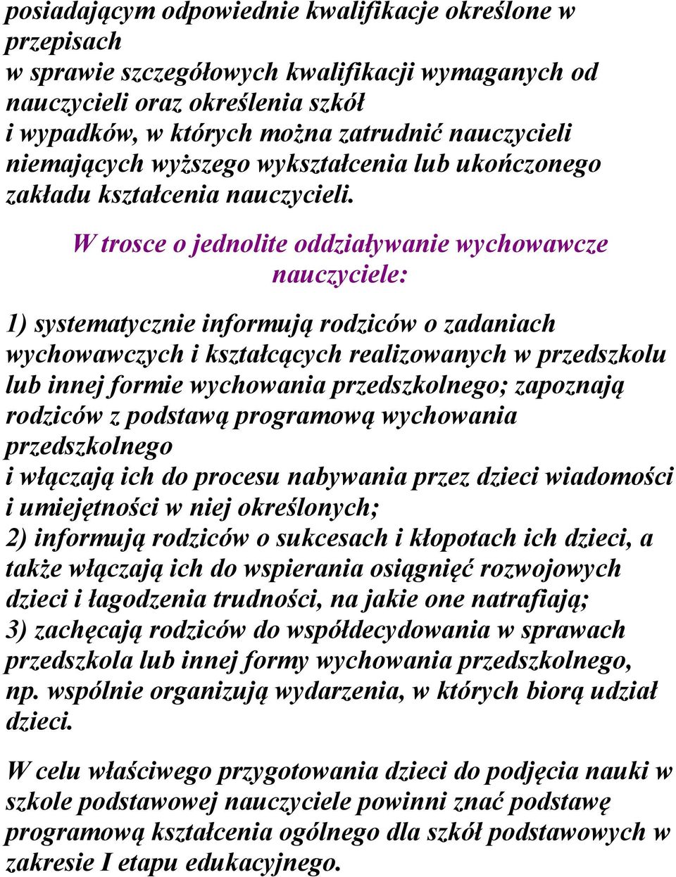 W trosce o jednolite oddziaływanie wychowawcze nauczyciele: 1) systematycznie informują rodziców o zadaniach wychowawczych i kształcących realizowanych w przedszkolu lub innej formie wychowania