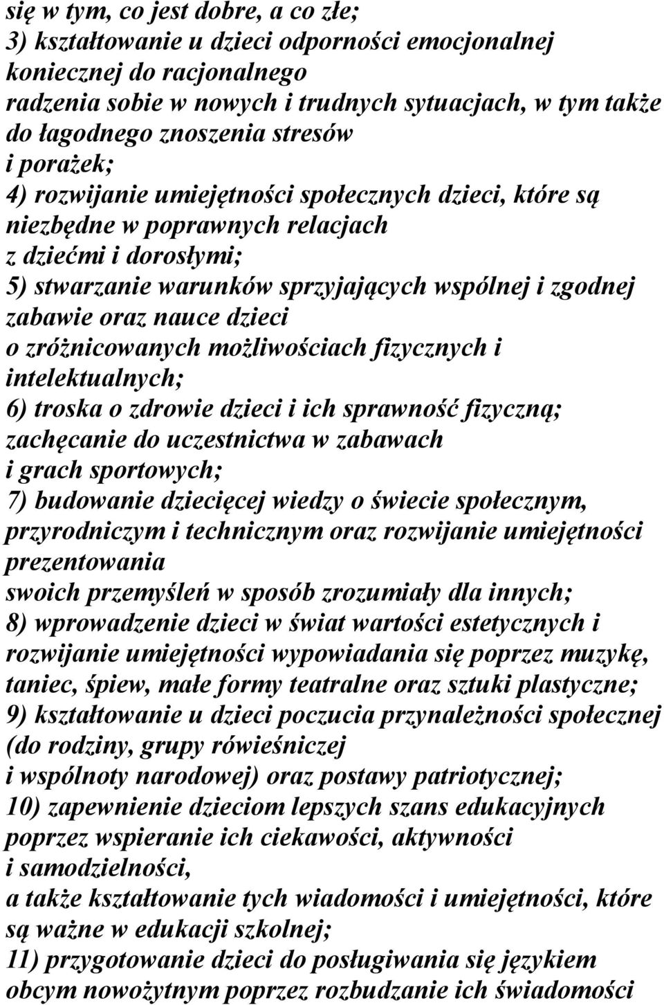 nauce dzieci o zróżnicowanych możliwościach fizycznych i intelektualnych; 6) troska o zdrowie dzieci i ich sprawność fizyczną; zachęcanie do uczestnictwa w zabawach i grach sportowych; 7) budowanie