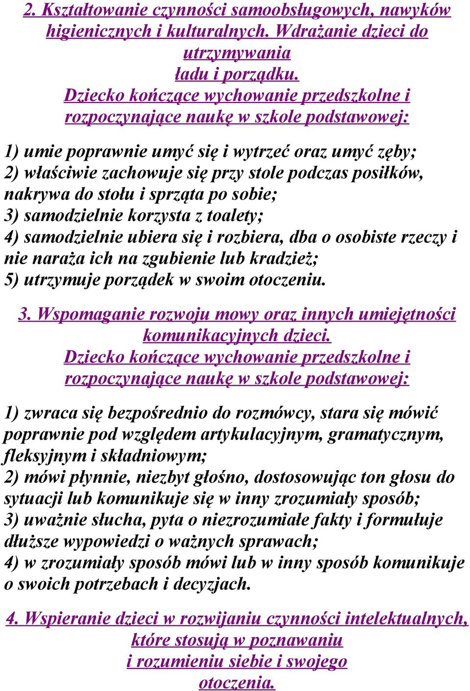 ubiera się i rozbiera, dba o osobiste rzeczy i nie naraża ich na zgubienie lub kradzież; 5) utrzymuje porządek w swoim otoczeniu. 3.