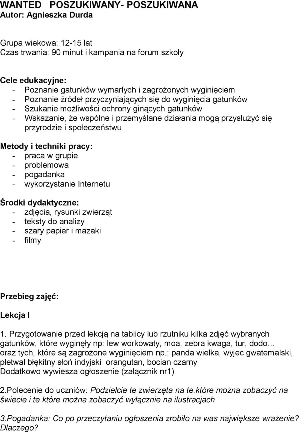 przyrodzie i społeczeństwu Metody i techniki pracy: - praca w grupie - problemowa - pogadanka - wykorzystanie Internetu Środki dydaktyczne: - zdjęcia, rysunki zwierząt - teksty do analizy - szary