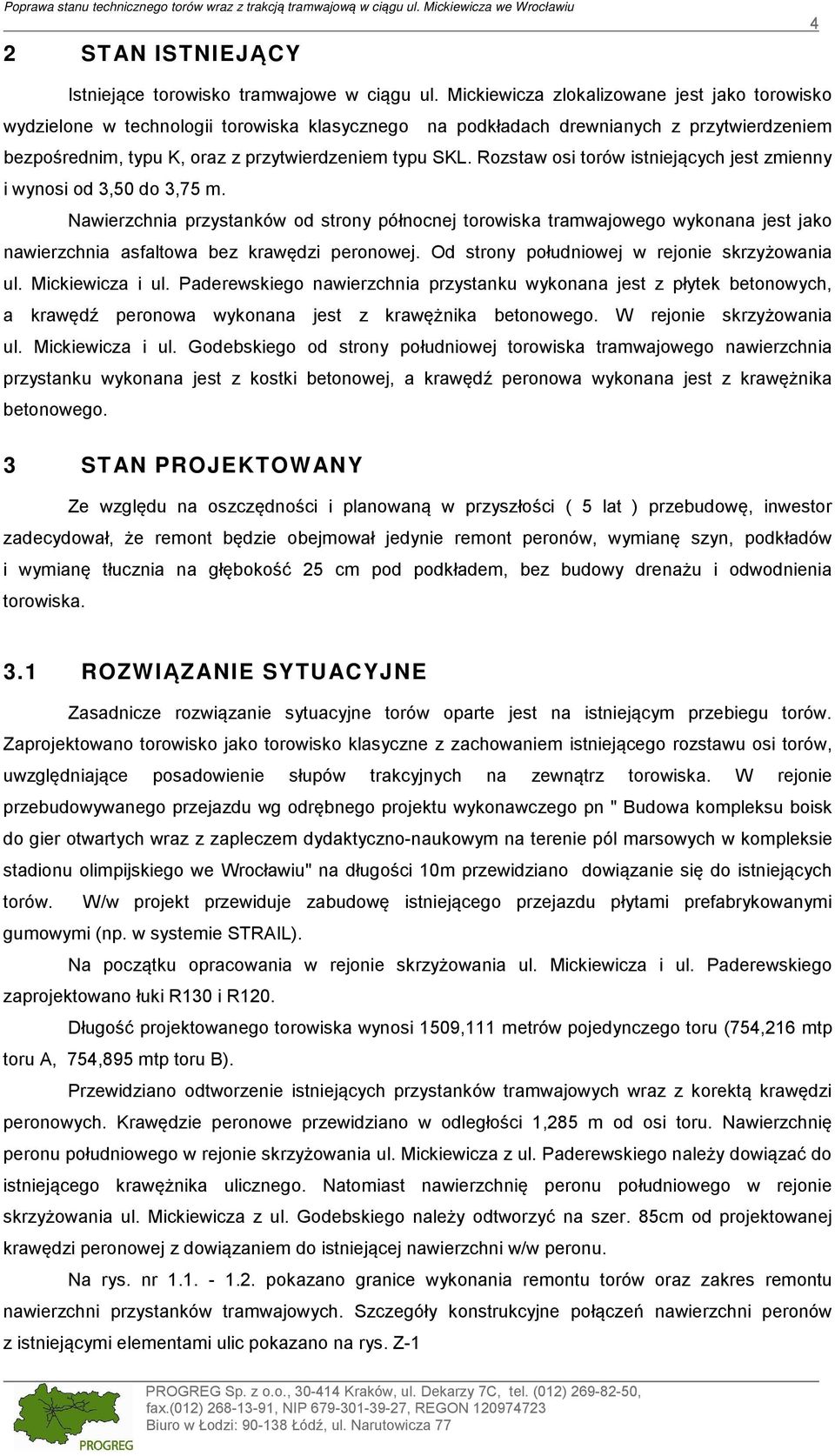 Rozstaw osi torów istniejących jest zmienny i wynosi od 3,50 do 3,75 m.