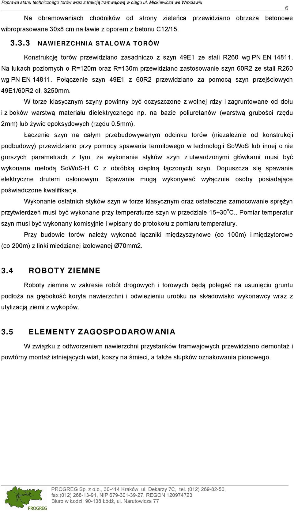 x8 cm na ławie z oporem z betonu C12/15. 3.3.3 NAWIERZCHNIA STALOWA TORÓW Konstrukcję torów przewidziano zasadniczo z szyn 49E1 ze stali R260 wg PN EN 14811.