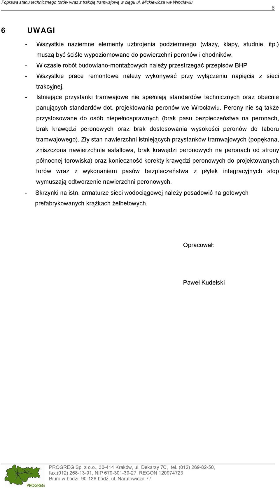 - W czasie robót budowlano-montażowych należy przestrzegać przepisów BHP - Wszystkie prace remontowe należy wykonywać przy wyłączeniu napięcia z sieci trakcyjnej.