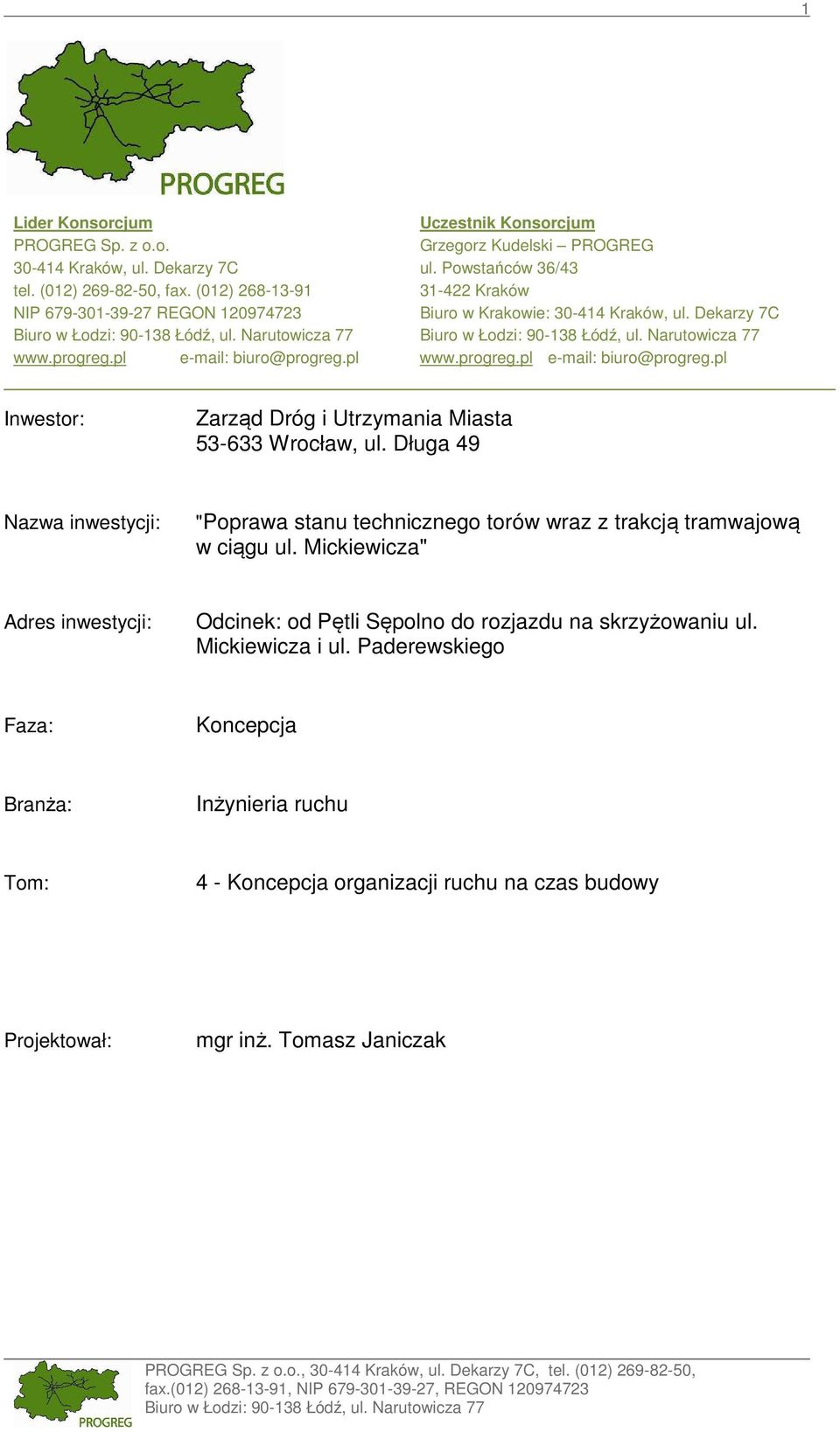 pl Inwestor: Zarząd Dróg i Utrzymania Miasta 53-633 Wrocław, ul. Długa 49 Nazwa inwestycji: "Poprawa stanu technicznego torów wraz z trakcją tramwajową w ciągu ul.