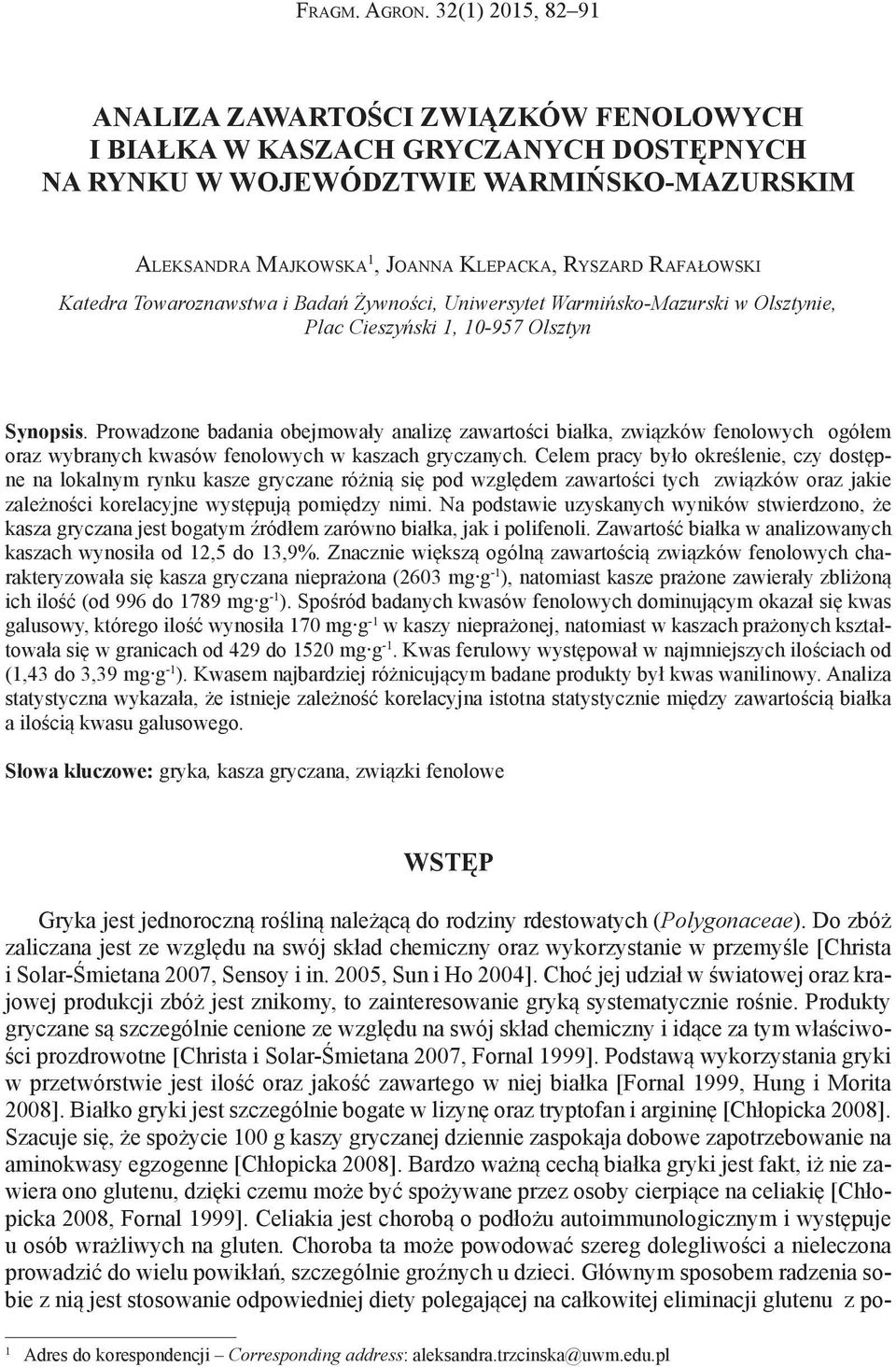 Rafałowski Katedra Towaroznawstwa i Badań Żywności, Uniwersytet Warmińsko-Mazurski w Olsztynie, Plac Cieszyński 1, 10-957 Olsztyn Synopsis.