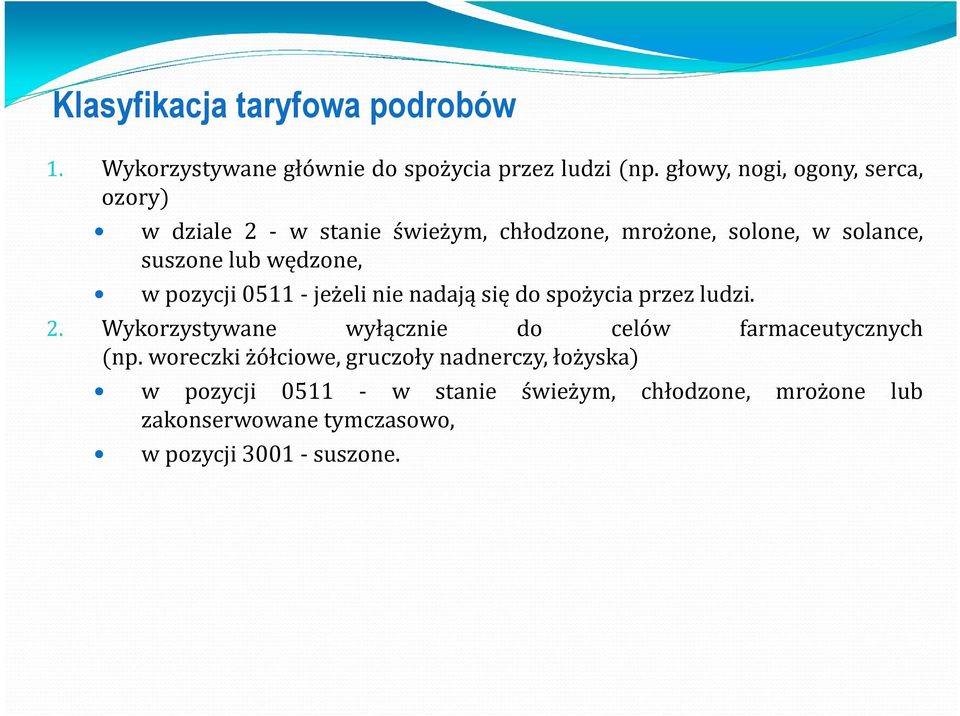 wędzone, wpozycji0511-jeżelinienadająsiędospożyciaprzezludzi. 2. Wykorzystywane wyłącznie do celów farmaceutycznych (np.