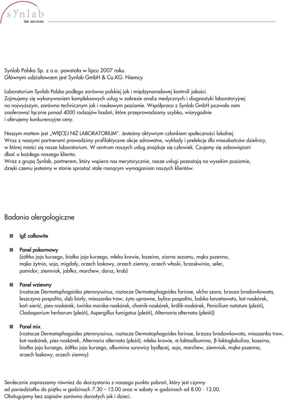 Wspó praca z Synlab GmbH pozwala nam zaoferowaç àcznie ponad 4000 rodzajów badaƒ, które przeprowadzamy szybko, wiarygodnie i oferujemy konkurencyjne ceny. Naszym mottem jest WI CEJ NI LABORATORIUM.