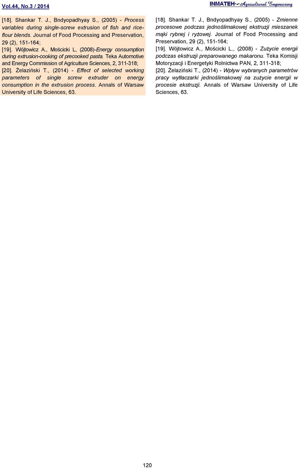 , (2014) - Effect of selected working parameters of single screw extruder on energy consumption in the extrusion process. Annals of Warsaw University of Life Sciences, 63. [18]. Shankar T. J.