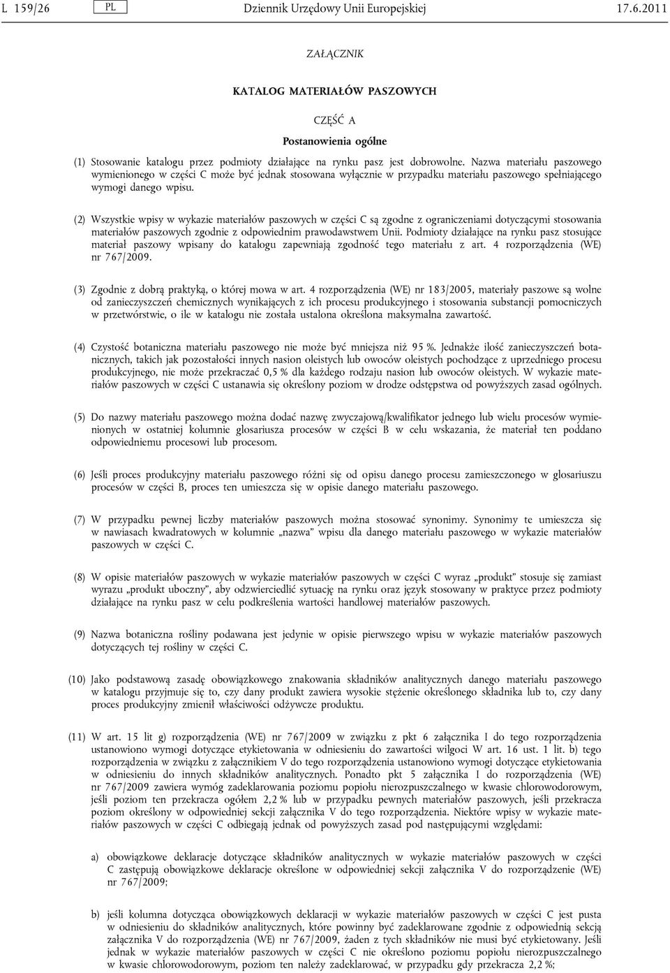 (2) Wszystkie wpisy w wykazie materiałów paszowych w części C są zgodne z ograniczeniami dotyczącymi stosowania materiałów paszowych zgodnie z odpowiednim prawodawstwem Unii.