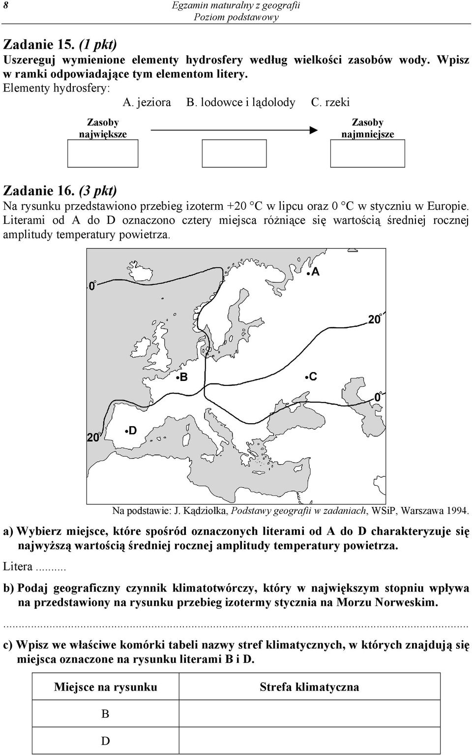 Literami od A do D oznaczono cztery miejsca różniące się wartością średniej rocznej amplitudy temperatury powietrza. Na podstawie: J. Kądziołka, Podstawy geografii w zadaniach, WSiP, Warszawa 1994.