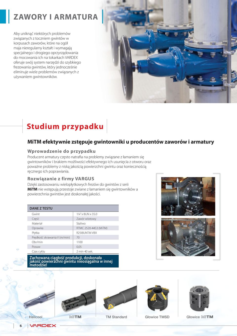 MiTM efektywnie zstępuje gwintowniki u producentów zaworów i armatury Producent armatury często natrafia na problemy związane z łamaniem się gwintowników i brakiem możliwości efektywnego ich