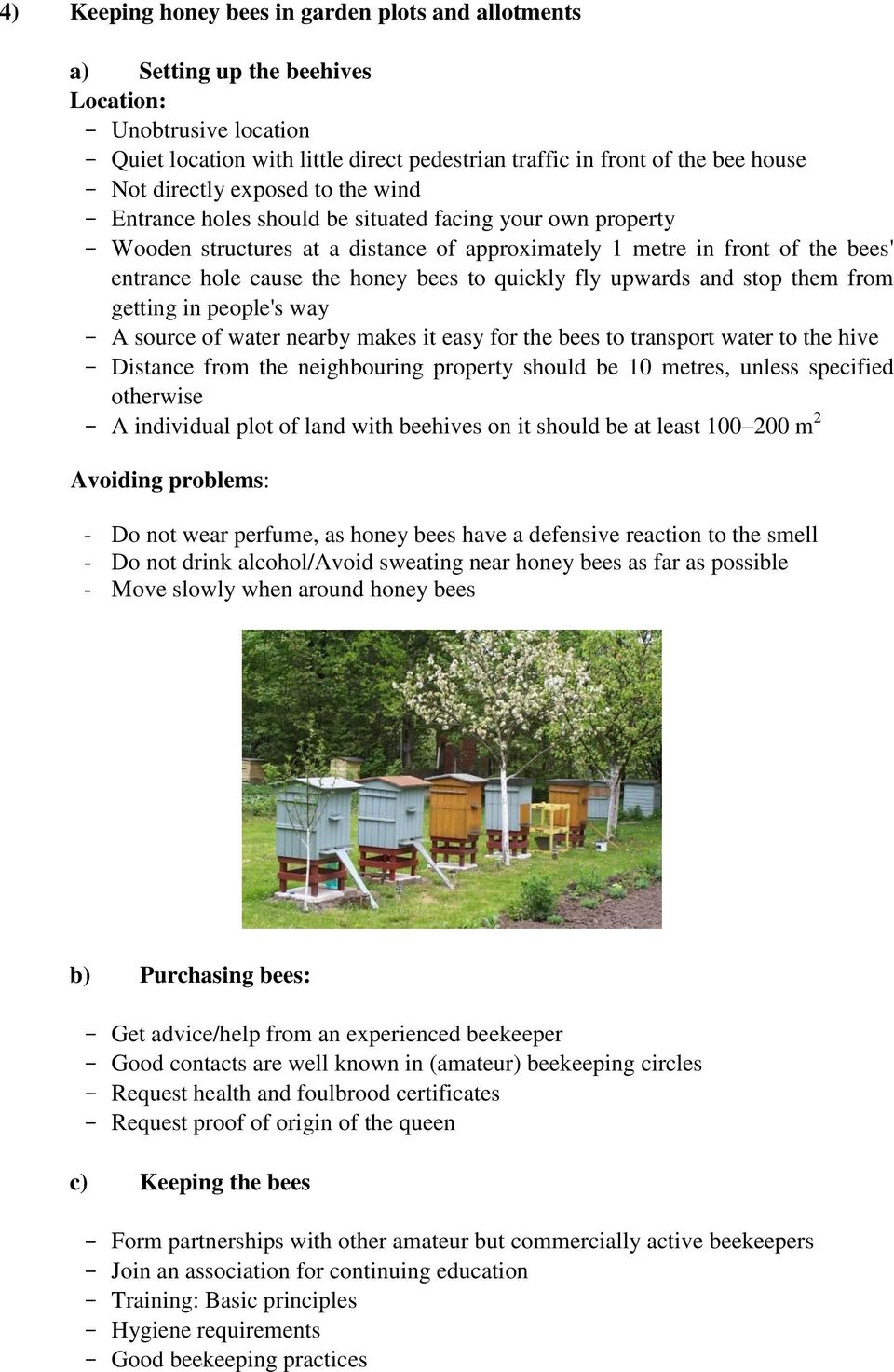 honey bees to quickly fly upwards and stop them from getting in people's way - A source of water nearby makes it easy for the bees to transport water to the hive - Distance from the neighbouring